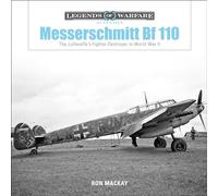 Messerschmitt BF 110: The Luftwaffe's Fighter-Destroyer in World War II