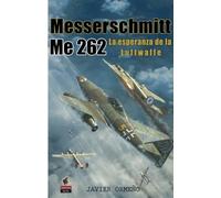 Messerschmitt Me 262: La esperanza de la Luftwaffe