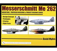 Messerschmitt Me 262: Variations, Proposed Versions and Project Designs Series