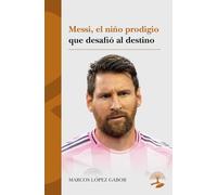 Messi, el niño prodigio que desafió al destino