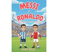 MESSI ET RONALDO BIOGRAPHIE POUR ENFANTS: Une histoire inspirante de deux légendes du football mondial