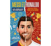MESSI ET RONALDO : LES LÉGENDES DU FOOTBALL: Guide pour enfants : frapper, rêver et gagner comme les plus grands