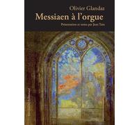 Messiaen à l'orgue - Olivier Glandaz - Klincksieck - broché - Guide