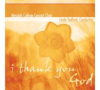 Messiah College Concert Choir - I Thank You God