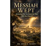 Messiah Wept: Jerusalem Did Not Know the Time. Will the Church?