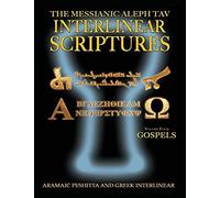 Messianic Aleph Tav Interlinear Scriptures Volume Four The Gospels, Aramaic Peshitta-Greek-Hebrew-Phonetic Translation-English, Bold Black Edition Study Bible