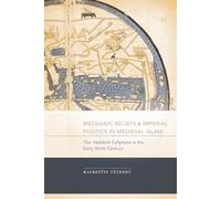 Messianic Beliefs and Imperial Politics in Medieval Islam: The Abbasid Caliphate in the Early Ninth Century