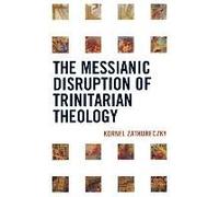 The Messianic Disruption of Trinitarian Theology by Kornel Zathureczky Kornel Zathureczky (Auteur)