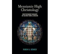 Messianic High Christology : New Testament Variants Of Second Temple Judaism
