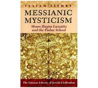 Messianic Mysticism: Moses Hayim Luzzatto And The Padua School