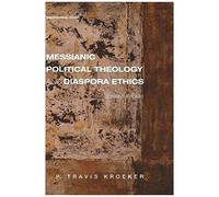 Messianic Political Theology And Diaspora Ethics
