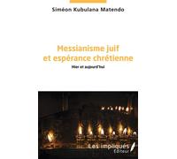 Messianisme juif et espérance chrétienne Hier et aujourd'hui - Simeon Kubulana Matendo - Les Impliqués - broché - Essai