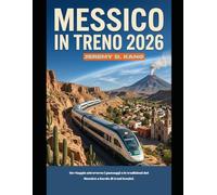 MESSICO IN TRENO 2026: Un viaggio attraverso i paesaggi e le tradizioni del Messico a bordo di treni iconici.