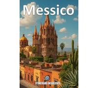 Messico - Itinerari Insolenti: Viaggio tra i Contrasti di una Nazione Infinita