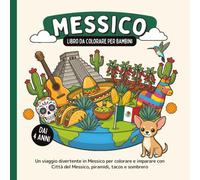 Messico - Libro da colorare per bambini dai 4 anni: Un viaggio divertente in Messico per colorare e imparare con Città del Messico, piramidi, tacos e sombrero