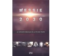 Messie 2030 Volume 3: Le scénario biblique de la fin des temps