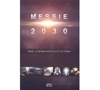 Messie 2030 Volume 5 : Israël, la Bonne Nouvelle et la Torah