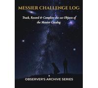 Messier Challenge Log: Track, Record & Complete the 110 Objects of the Messier Catalog