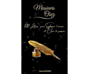 Messieurs Osez, 130 Lettres pour Sublimer l’amour et Oser la passion