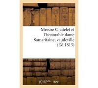 Messire Chatelet et l'honorable dame Samaritaine, vaudeville - Collectif - Hachette Bnf - broché - Livre