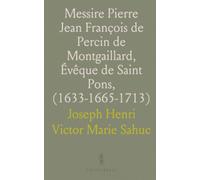 Messire Pierre Jean François de Percin de Montgaillard, Évêque de Saint Pons, (1633-1665-1713)