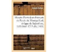 Messire Pierre-Jean-François De Percin De Montgaillard, Évèque De Saint-Pons, 1633-1665-1713