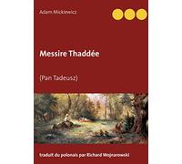 Messire Thaddée: (Pan Tadeusz)