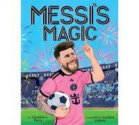 Messi's Magic: How Lionel Messi Became the G.O.A.T. - Caroline L. Perry - Scholastic press - ebook (ePub) - Livre