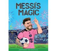 Messi's Magic How Lionel Messi Became the G.O.A.T. - Caroline Perry - Hodder Children's Books - ebook (ePub) - Livre
