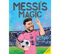 Messi's Magic: How Lionel Messi Became the Greatest Soccer Player of All Time (Spanish Edition)