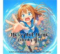 Messy Art Anime Coloring Book: Fish Eye Perspective Edition: For Teens and Adults