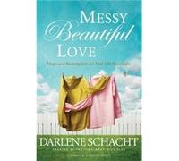 Messy Beautiful Love Hope and Redemption for RealLife Marriages by Darlene Schacht Darlene Schacht (Auteur)