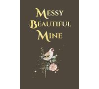 Messy, Beautiful, Mine: A journal for life's chaos and beauty. A place for your story to unfold.