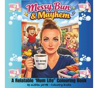 Messy Bun & Mayhem - A Relatable Mum Life Colouring Book