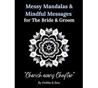 Messy Mandalas and Mindful Messages for The Bride and Groom: A colouring keepsake of love, unity and the beautiful journey ahead.