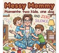 Messy Mommy Moments: Two Kids, One Dog, and Zero Silence