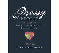Messy People: Life Lessons from Imperfect Biblical Heroes: A Bible Study