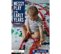 Messy Play in the Early Years by Sue Gascoyne Inconnu (Auteur)
