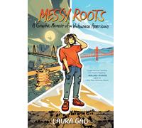 Messy Roots: A Graphic Memoir Of A Wuhanese American