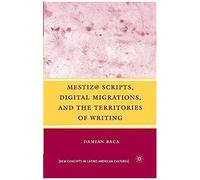 Mestiz@ Scripts, Digital Migrations, And The Territories Of Writing