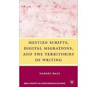 Mestiz@ Scripts, Digital Migrations, And The Territories Of Writing