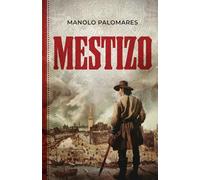 MESTIZO: La vida de Martín, el hijo de Hernán Cortés y la Malinche. Novela histórica