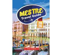 MESTRE TRAVEL GUIDE 2026: Discover Venice’s Gateway City with Budget Stays, Local Dining, Day Trips to Venice, Hidden Gems & Smart Travel Tips