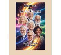 Mestres da Lei da Atração: A essência dos ensinamentos dos maiores expoentes da Lei da Atração