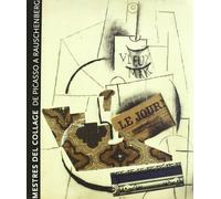 Mestres Del Collage: De Picasso a Rauschenberg - Masters of Collage - From Picasso Till Rauschenberg