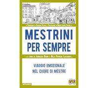 Mestrini per sempre. Viaggio emozionale nel cuore di Mestre