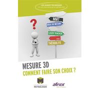 Mesure 3D Comment faire son choix ? - Collège Français de Métrologie - Afnor - broché - Guide