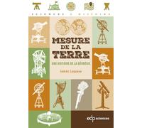 Mesure de la Terre Une histoire de la géodésie - James Lequeux - Edp Sciences - broché - Essai