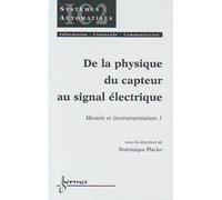 Mesure Et Instrumentation - Tome 1, De La Physique Du Capteur Au Signal Électrique