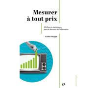 Mesurer à tout prix Chiffres et statistiques dans le discours de l'information - Cédric Margot - Episteme - broché - Essai